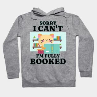 Sorry I Can’t, I’m Fully Booked Hoodie